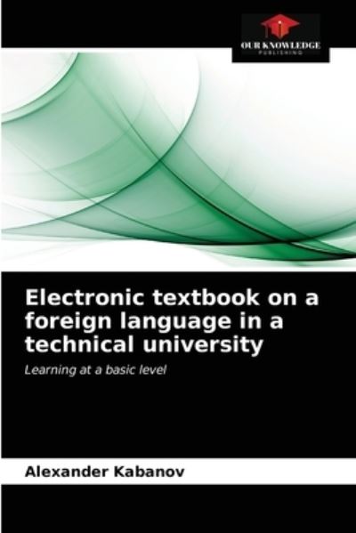 Cover for Alexander Kabanov · Electronic textbook on a foreign language in a technical university (Paperback Book) (2021)