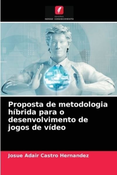 Cover for Josue Adair Castro Hernandez · Proposta de metodologia hibrida para o desenvolvimento de jogos de video (Paperback Book) (2021)