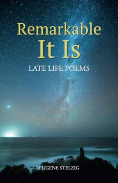 Remarkable It Is - Eugene Stelzig - Books - Poets Choice - 9788119351633 - January 29, 2024