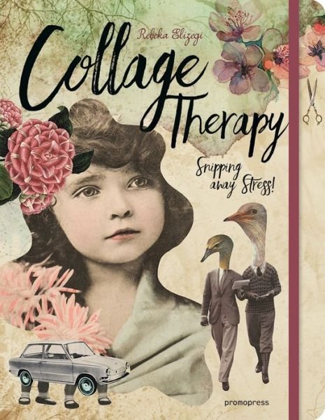Cover for Rebeka Elizegi · Collage Therapy: Snipping Away Stress! (Hardcover bog) (2017)