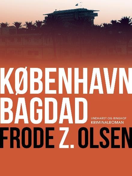 Cover for Frode Z. Olsen · Kriminalinspektør Arne Bellmann: København Bagdad (Taschenbuch) [2. Ausgabe] (2018)