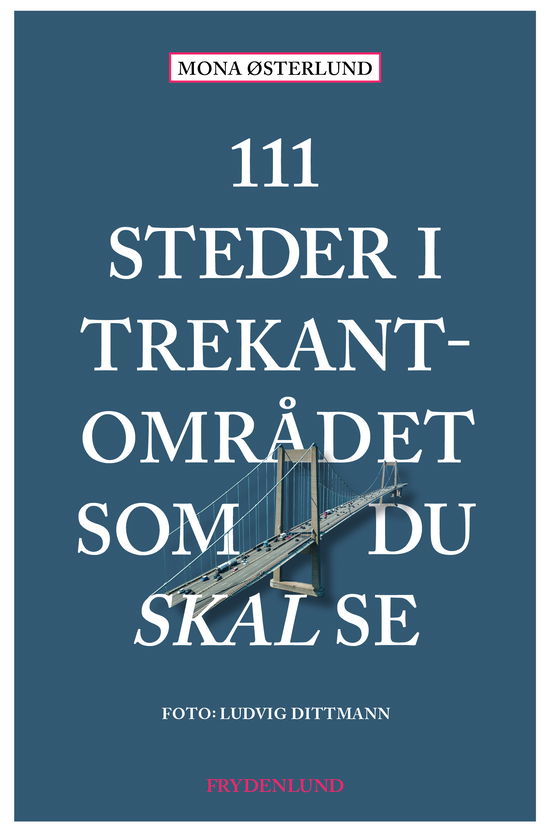 111 steder i Trekantområdet som du skal se - Mona Østerlund - Bøger - Frydenlund - 9788772167633 - 11. april 2024