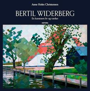 Bertil Widerberg - En kunstners liv og værker - Anne Holm Christensen - Books - Historia - 9788793663633 - November 24, 2018