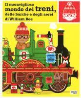 Il Meraviglioso Mondo Dei Treni, Delle Barche E Degli Aerei. Ediz. A Colori - William Bee - Books -  - 9788868606633 - 