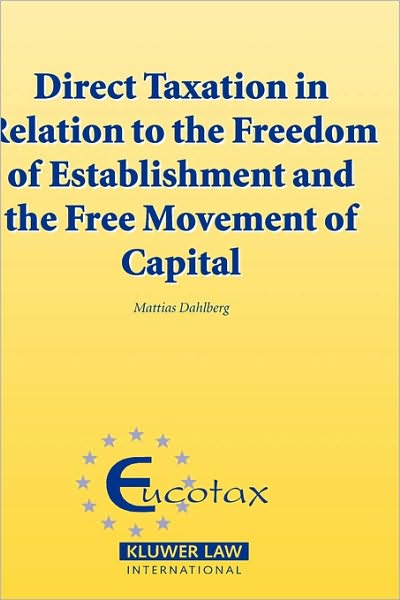 Mattias Dahlberg · Direct Taxation in Relation to the Freedom of Establishment and the Free Movement of Capital - EUCOTAX Series on European Taxation Series Set (Innbunden bok) (2005)