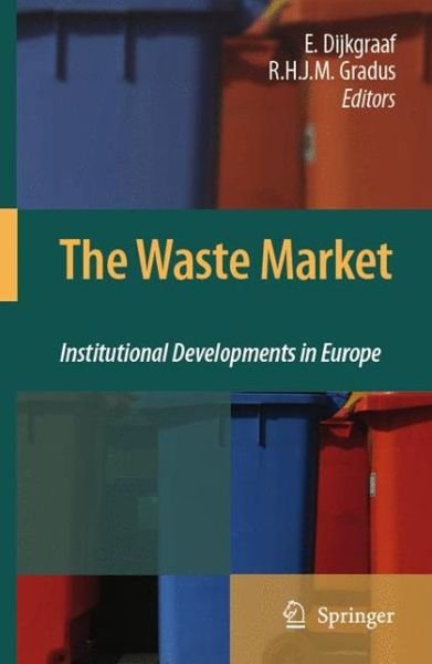 Cover for Elbert Dijkgraaf · The Waste Market: Institutional Developments in Europe (Taschenbuch) [Softcover reprint of hardcover 1st ed. 2008 edition] (2010)