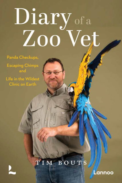 Diary of a Zoo Vet: Panda Checkups, Escaping Chimps and Life in the Wildest Clinic on Earth - Tim Bouts - Books - Lannoo Publishers - 9789059960633 - August 11, 2025
