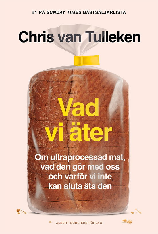 Cover for Chris van Tulleken · Vad vi äter : om ultraprocessad mat, vad den gör med oss och varför vi inte (Gebundesens Buch) (2024)