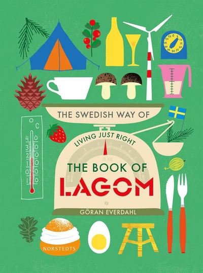 The book of lagom : the Swedish way of living just right - Everdahl Göran - Bøger - Norstedts - 9789113084633 - 10. januar 2018