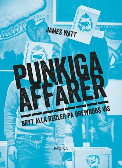 Cover for James Watt · Punkiga affärer : bryt alla regler på Brewdogs vis (Bound Book) (2016)