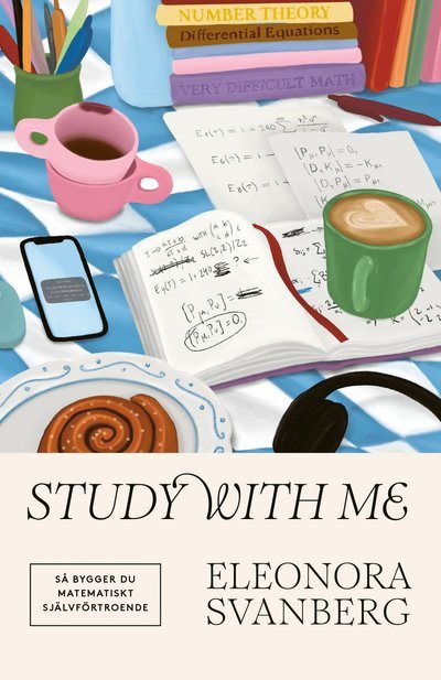 Study with me : så bygger du matematiskt självförtroende - Eleonora Svanberg - Books - Fri Tanke förlag - 9789189733633 - August 26, 2024