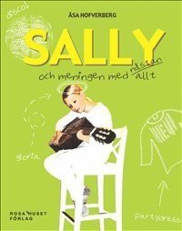 Cover for Åsa Hofverberg · Sally och meningen med nästan allt (Hardcover Book) (2011)