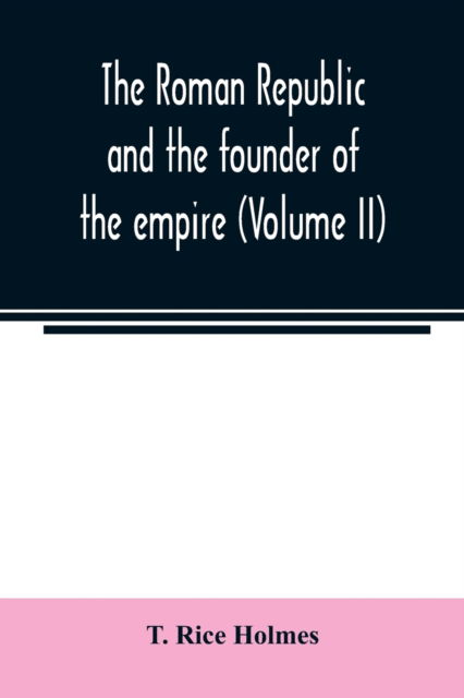 Cover for T Rice Holmes · The Roman republic and the founder of the empire (Volume II) (Paperback Bog) (2020)