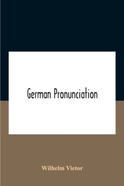 German Pronunciation - Wilhelm Vietor - Kirjat - Alpha Edition - 9789354188633 - torstai 29. lokakuuta 2020