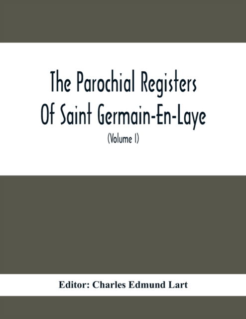 Cover for Charles Edmund Lart · The Parochial Registers Of Saint Germain-En-Laye (Paperback Book) (2021)