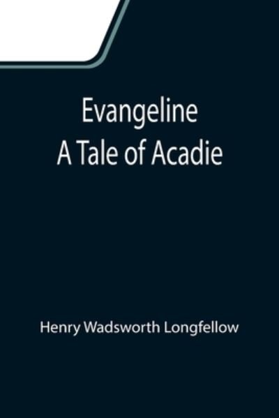 Evangeline - Henry Wadsworth Longfellow - Książki - Alpha Edition - 9789355110633 - 24 września 2021