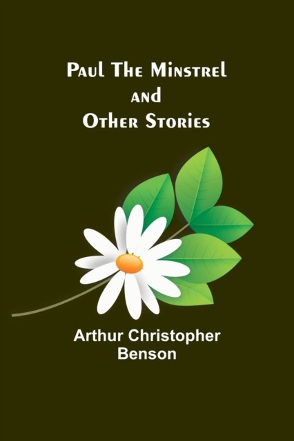 Paul the Minstrel and Other Stories - Arthur Christopher Benson - Livros - Alpha Edition - 9789357398633 - 20 de junho de 2023