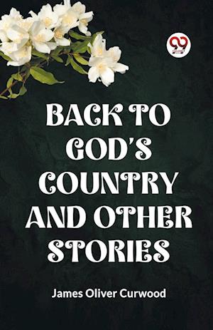 Cover for James Oliver Curwood · BACK TO GOD'S COUNTRY AND OTHER STORIES (Edition2023) (Paperback Book) (2023)
