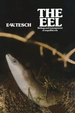 F. Tesch · The Eel: Biology and Management of Anguillid Eels (Paperback Bog) [Softcover reprint of the original 1st ed. 1977 edition] (2011)