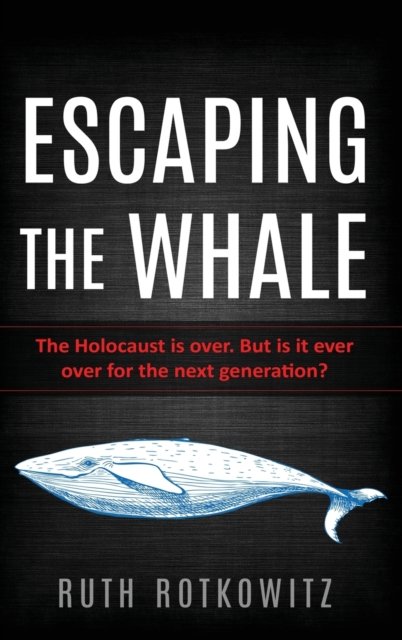 Cover for Ruth Rotkowitz · Escaping the Whale: The Holocaust is over. But is it ever over for the next generation? - New Jewish Fiction (Hardcover Book) (2020)