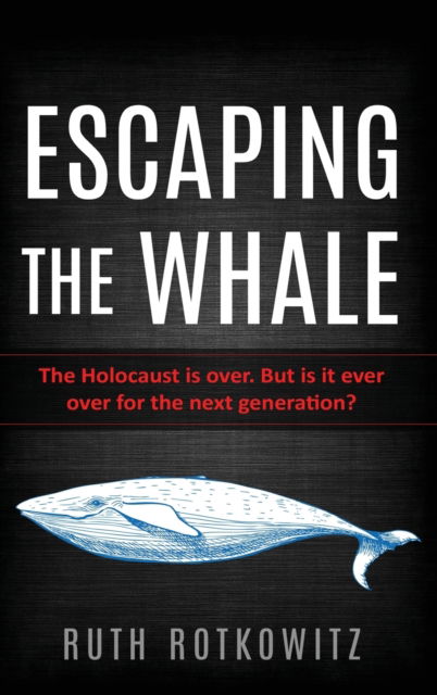 Escaping the Whale: The Holocaust is over. But is it ever over for the next generation? - New Jewish Fiction - Ruth Rotkowitz - Books - Amsterdam Publishers - 9789493056633 - April 20, 2020