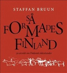 Cover for Staffan Bruun · Så formades Finland : 50 avsnitt om Finlands ödesstunder (Book) (2017)