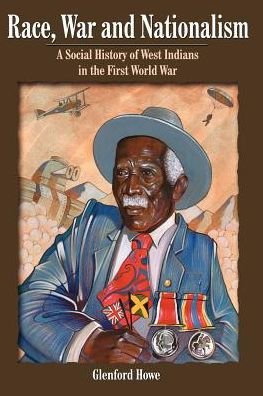 Cover for Glenford Howe · Race, War and Nationalism: A Social History of West Indians in the First World War (Paperback Book) (2004)