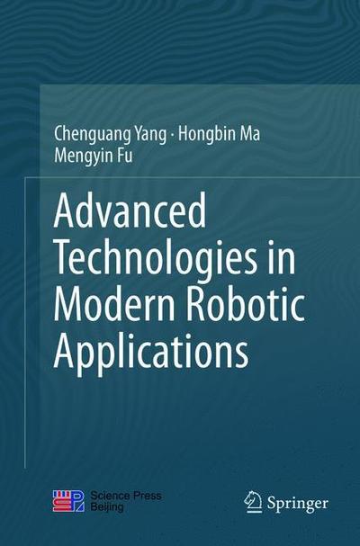 Advanced Technologies in Modern Robotic Applications - Chenguang Yang - Books - Springer Verlag, Singapore - 9789811092633 - May 30, 2018