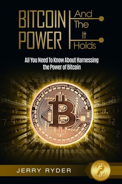Cover for Jerry Ryder · Bitcoin Trading: And The Power It Holds (Day Trading For Beginners) - All You Need To Know About Harnessing the Power of Bitcoin For Beginners (Paperback Book) (2023)