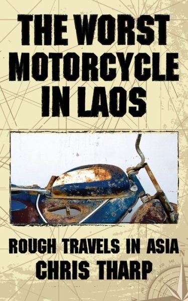 Cover for Chris Tharp · The Worst Motorcycle in Laos: Rough Travels in Asia (Paperback Book) (2014)