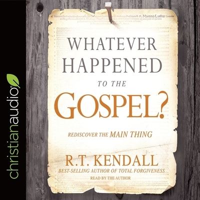 Cover for R T Kendall · Whatever Happened to the Gospel? (CD) (2018)