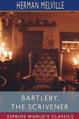 Bartleby, the Scrivener (Esprios Classics): A Story of Wall-Street - Herman Melville - Books - Blurb - 9798210420633 - March 20, 2024