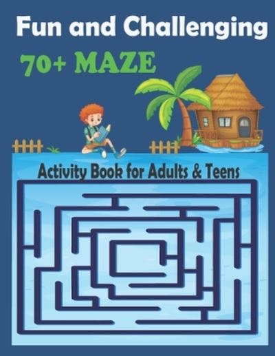 Cover for Anis Uddin Hasan · Fun and Challenging 70+ Maze Activity Book for Adults &amp; Teens: Relaxation Puzzle Workbook - Perfect gift for adults and kids (Paperback Book) (2022)