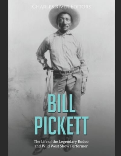 Cover for Charles River · Bill Pickett: The Life of the Legendary Rodeo and Wild West Show Performer (Paperback Book) (2021)