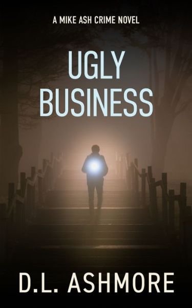 Cover for DL Ashmore · Ugly Business: A Mike Ash Crime Novel (Pocketbok) (2021)