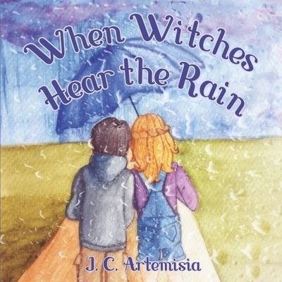 Cover for J C Artemisia · When Witches Hear the Rain: A Pagan Children's Rhyme (Paperback Book) (2021)