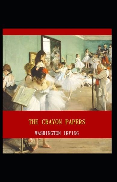 Cover for Washington Irving · The Crayon Papers: Washington Irving (Classics Literature) [Annotated] (Paperback Bog) (2021)