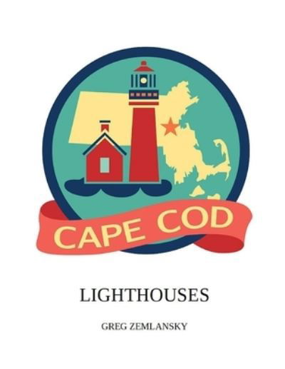 Cape Cod Lighthouses - Greg Zemlansky - Kirjat - Independently Published - 9798509555633 - maanantai 24. toukokuuta 2021