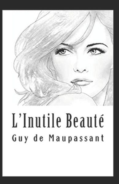 Cover for Guy De Maupassant · L'Inutile Beaute Annote (Paperback Book) (2021)