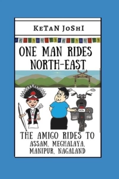 Cover for Ketan Joshi · One Man Rides North-East: The Amigo rides across Assam, Manipur, Meghalaya and Nagaland (Pocketbok) (2021)