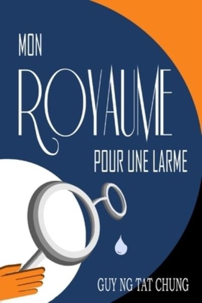 Cover for Guy Ng Tat Chung · Mon Royaume pour une larme (Paperback Book) (2021)