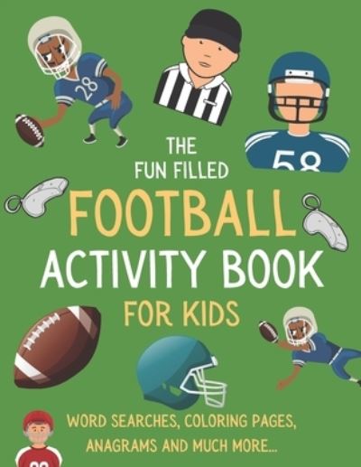 Cover for Langston Publications · The Fun Filled Football Activity Book For Kids: Hours of Football Themed Activity Fun with Word Searches, Mazes, Anagrams, Coloring and Much More Perfect Gift For Young kids - Fun Filled Football Activity Books (Paperback Book) (2020)