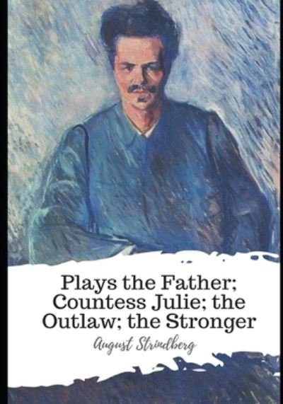 Cover for August Strindberg · Plays the Father; Countess Julie; the Outlaw; the Stronger (Paperback Bog) (2021)