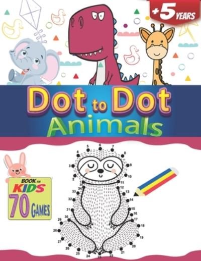 Cover for Seven Arts · Dot to Dot Animals a Book for kids 70 Games +5 years (Taschenbuch) (2020)