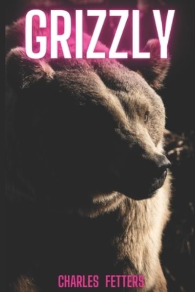 Cover for Charles Fetters · Grizzly (Paperback Book) (2020)