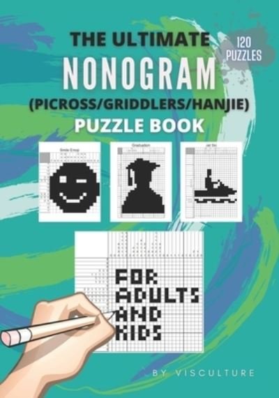 Cover for Visculture Publishing · The Ultimate Nonogram (Picross / Griddlers / Hanjie) Puzzle Book for Adults and Kids: 120 Nonogram Puzzles for All Ages, Nonogram Puzzle Books, Hard and Easy Japanese Crossword Puzzles (Paperback Book) (2020)