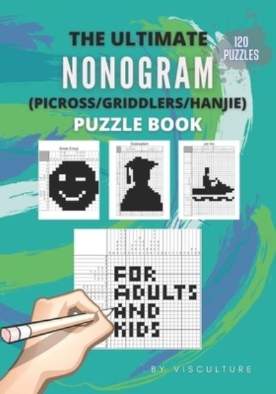 Cover for Visculture Publishing · The Ultimate Nonogram (Picross / Griddlers / Hanjie) Puzzle Book for Adults and Kids: 120 Nonogram Puzzles for All Ages, Nonogram Puzzle Books, Hard and Easy Japanese Crossword Puzzles (Pocketbok) (2020)