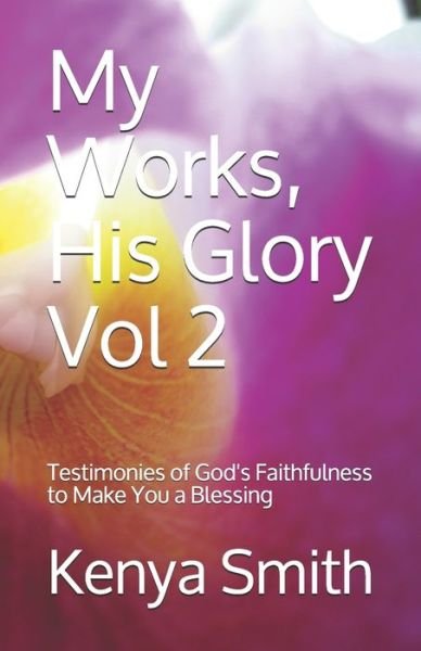 Cover for Kenya Smith · My Works, His Glory Vol 2 (Paperback Book) (2020)