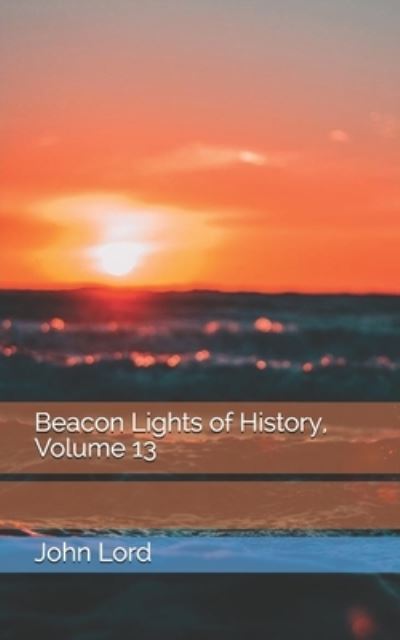 Cover for John Lord · Beacon Lights of History, Volume 13 (Paperback Book) (2021)