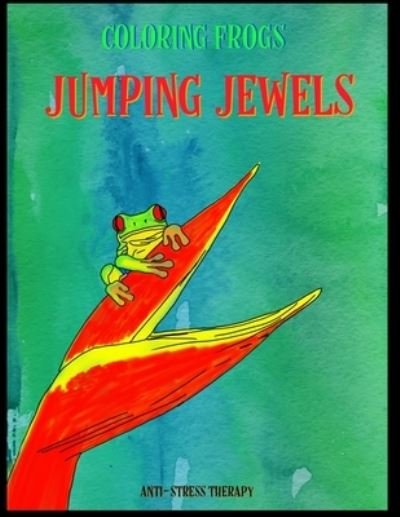 Cover for Independently Published · Coloring Frogs Jumping Jewels Anti Stress Therapy (Paperback Book) (2021)